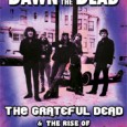 In-depth Grateful Dead Documentary “Dawn of the Dead” To Be Released on DVD May 22 “Dawn of the Dead” is the title of an In-depth documentary about the legendary psychedelic band The Grateful Dead. In the mid-1960s a new type on contemporary rock music emerged...