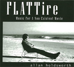 Allan Holdsworth -  FLATTire - Music For A Non-Existent Movie
