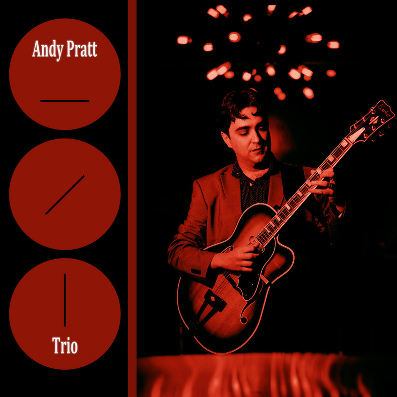 The album cover for Andy Pratt Trio features a red-and-black color scheme with a moody, jazz-club ambiance. On the right, guitarist Andy Pratt is shown mid-performance under a starburst-style ceiling light. On the left, three red circles contain minimalist black slashes, with “Andy Pratt” in the top circle and “Trio” in the bottom.