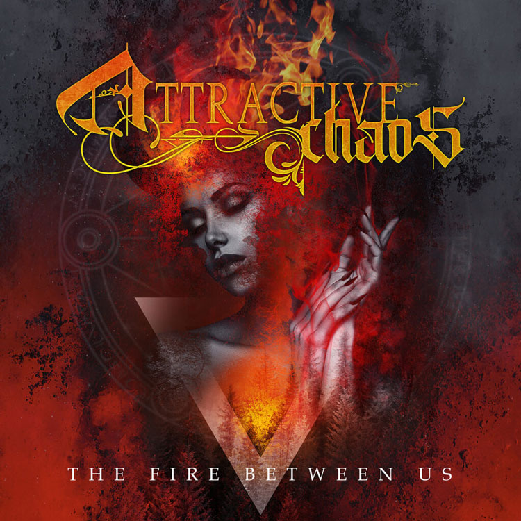 Attractive Chaos – The Fire Between Us