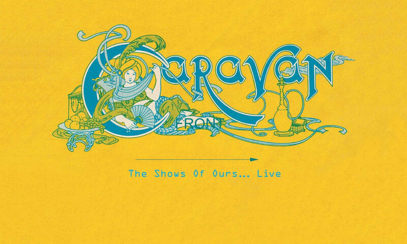 The Caravan album cover features a bright yellow background with an ornate blue and turquoise illustration in the center. The artwork depicts a stylized figure surrounded by flowing lines, decorative elements, and an old-fashioned hookah. The band’s name, Caravan, appears in large, artistic lettering with “From” subtly integrated beneath it. Below the illustration, the album title The Shows Of Ours... Live is written in small blue text with an arrow extending from it.