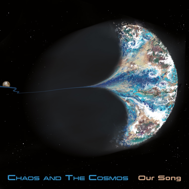 Chaos and the Cosmos – Our Song