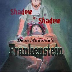 Dean Madonia - Shadow To Shadow: Dean Madonia's Frankenstein