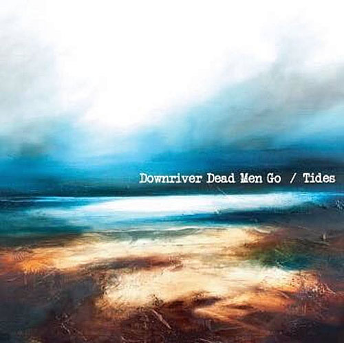 Downriver Dead Men Go - Tides (2015)