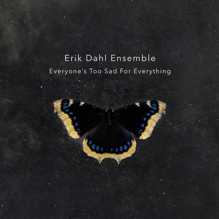 Erik Dahl Ensemble - Everyone's Too Sad For Everything album cover