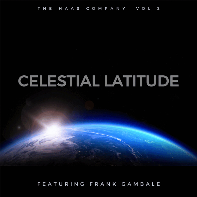 Celestial Latitude, Featuring FrankGambale - The Haas Company, Vol. 2. The album cover features a minimalist design with a black background and an image of Earth from space, illuminated by a radiant light. The text "The Haas Company Vol 2" is positioned at the top, with the title "Celestial Latitude" in bold, centered font. At the bottom, it highlights "Featuring Frank Gambale."