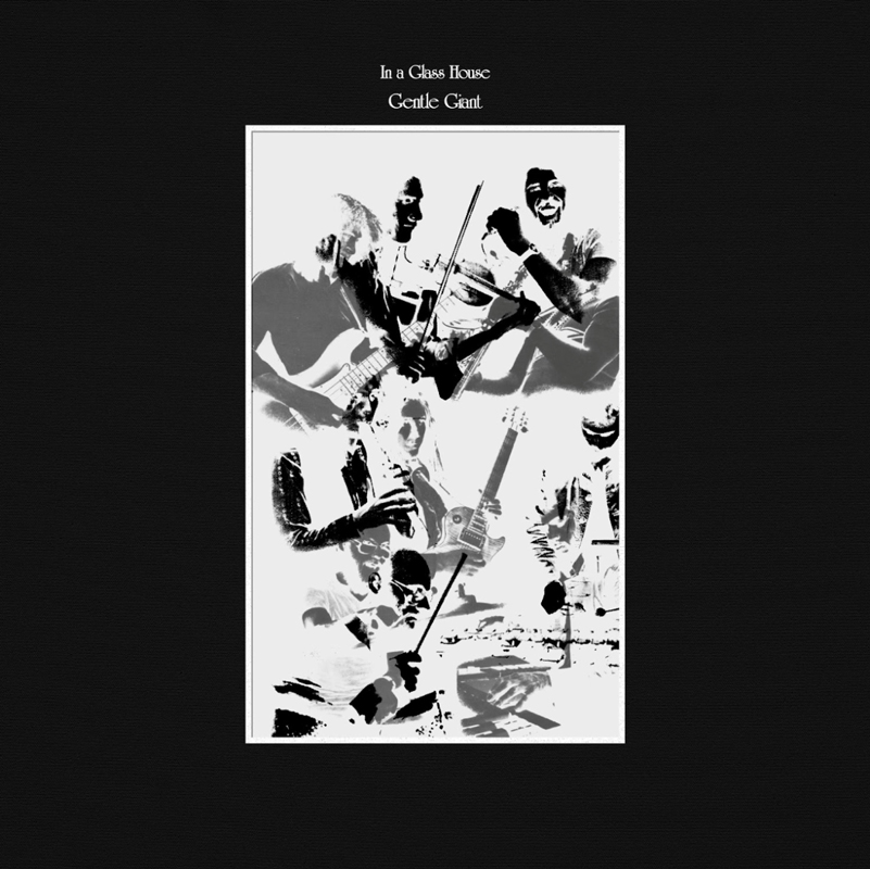 Gentle Giant - In a Glass House cover artwork. A black and white collage of photo negatives of musicians playing musical instruments.