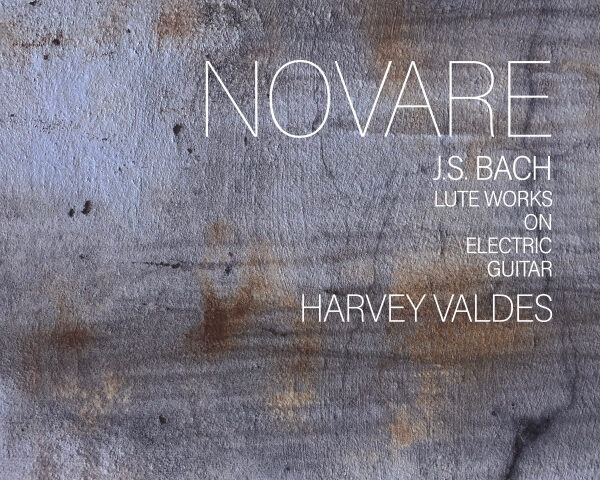 Harvey Valdes - Novare: J.S. Bach Lute Works on Electric Guitar