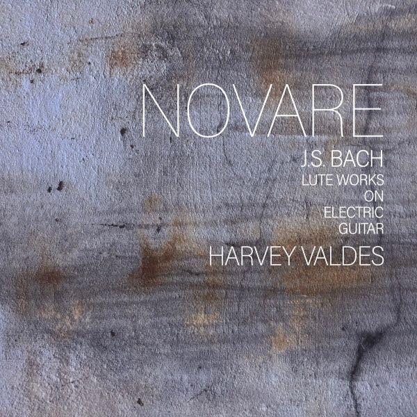 Harvey Valdes - Novare: J.S. Bach Lute Works on Electric Guitar