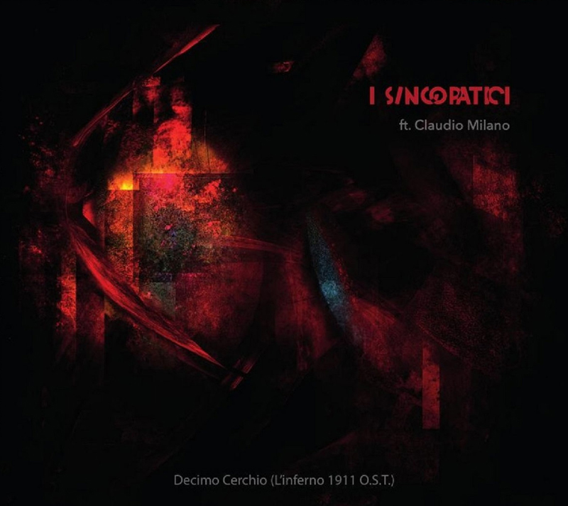 The album cover for Decimo Cerchio (L’Inferno 1911 O.S.T.) by I Sincopatici ft. Claudio Milano features a dark composition dominated by deep reds and blacks. Angular, fractured textures evoke a fiery, chaotic atmosphere. The band name appears in distorted red text in the upper right, while the title is subtly placed at the bottom in a small, gray font.