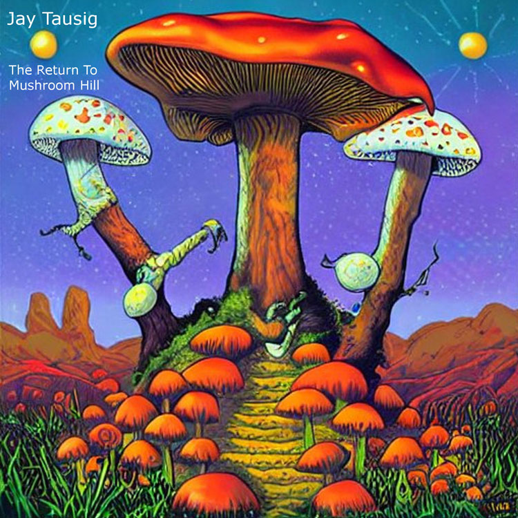 Jay Tausig - The Return to Mushroom Hill artwork