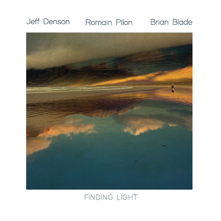 Jeff Denson, Brian Blade and Romain Pilon - Finding Light