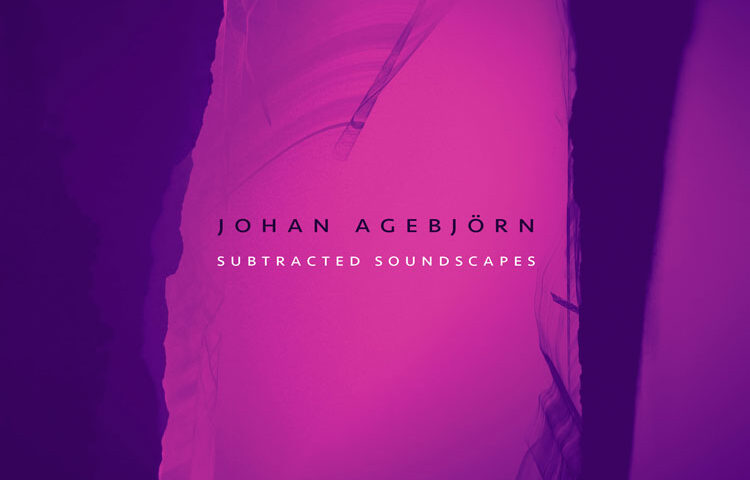 Johan Agebjörn - Subtracted Soundscapes