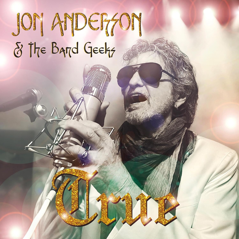 Jon Anderson and The Band Geeks - True cover artwork. Jon Anderson singing, wearing sunglasses, in front of a microphone.