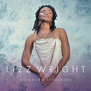Lizz Wright Freedom & Surrender - Freedom & Surrender