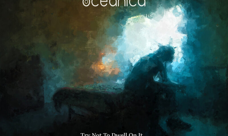The album cover for Try Not to Dwell on It by Oceanica features a painting of a solitary figure hunched over on a bed, silhouetted against a glowing window. The palette shifts from dark greens to icy blues and warm oranges. The band’s name appears in minimalist white type at the top, with the album title in smaller serif font at the bottom.