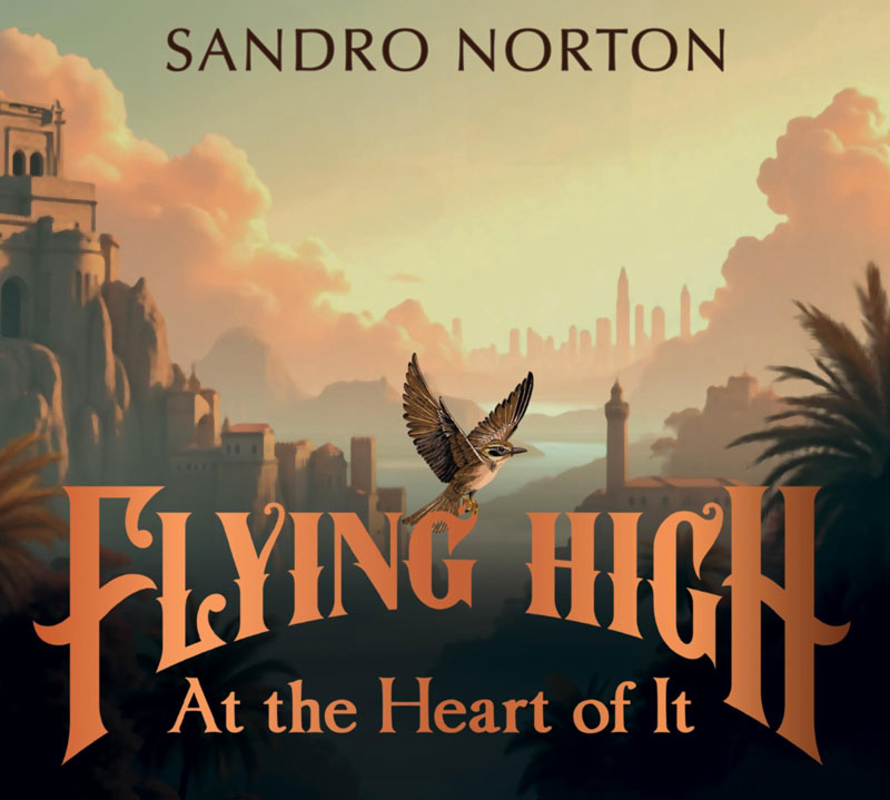 The album cover for Flying High at the Heart of It by Sandro Norton features a landscape bathed in warm, golden light. A small bird in mid-flight soars above classical architecture and palm trees, with a hazy, futuristic city skyline in the distance. The title is rendered in ornate lettering, while the artist’s name appears in modern font at the top.