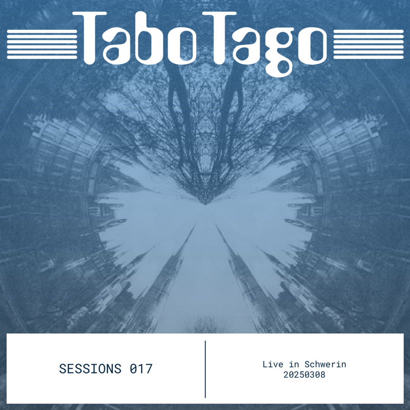 The album cover features the name Tabo Tago in bold white text across the top with mirrored horizontal lines on each side. A kaleidoscopic, blue-tinted image of trees and buildings fills the background, creating a symmetrical effect. At the bottom, a white strip displays the text: Sessions 017 | Live in Schwerin 20250308 in a typewriter-style font.