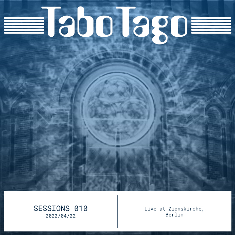 TaboTago - Sessions 010 - 20220422 Live at Zionskirche Berlin