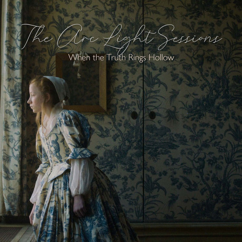 The Arc Light Sessions - When the Truth Rings Hollow cover artwork. a young woman or girlwearing a dress from centuries ago looking out a window.