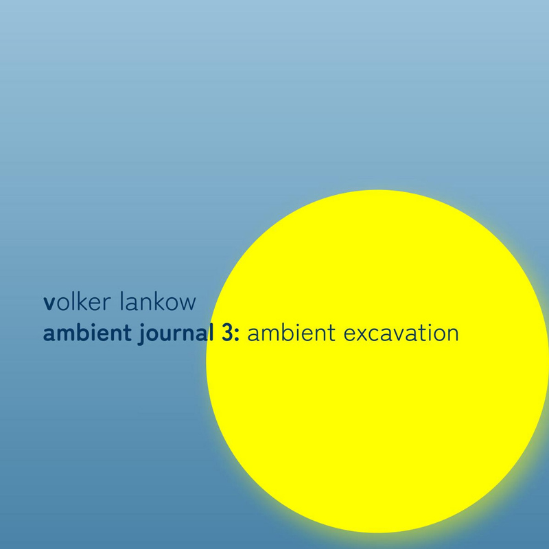 The album cover features a design with a large, bright yellow circle on the right side against a soft blue gradient background. On the left, the text reads: volker lankow ambient journal 3: ambient excavation in lowercase, with part of the title in bold.