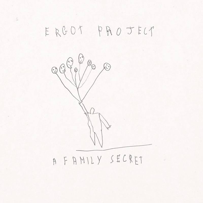 The cover of A Family Secret features a hand-drawn sketch on a plain background. A lone figure extends one arm upward, holding several balloon-like strings ending in small, round faces with varied expressions. The band name “Ergot Project” and the album title “A Family Secret” appear in uneven, childlike handwriting.