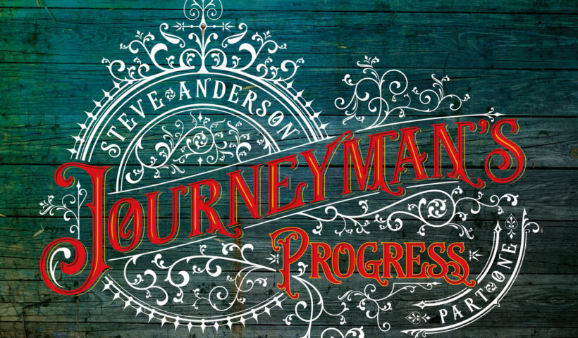 Steve Anderson – "Journeyman’s Progress – Part I"