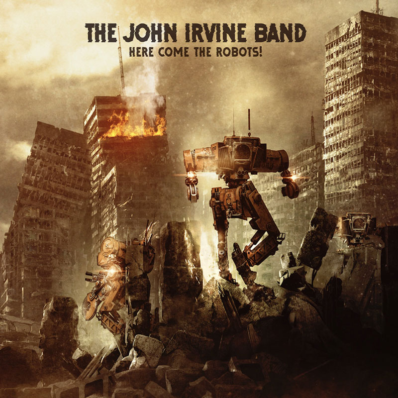 The album cover for Here Come the Robots! by The John Irvine Band depicts a post-apocalyptic cityscape with crumbling, burning skyscrapers. Amid the ruins, large, menacing robots stride through the rubble.